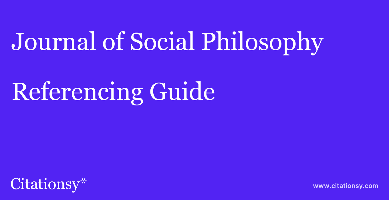 cite Journal of Social Philosophy  — Referencing Guide